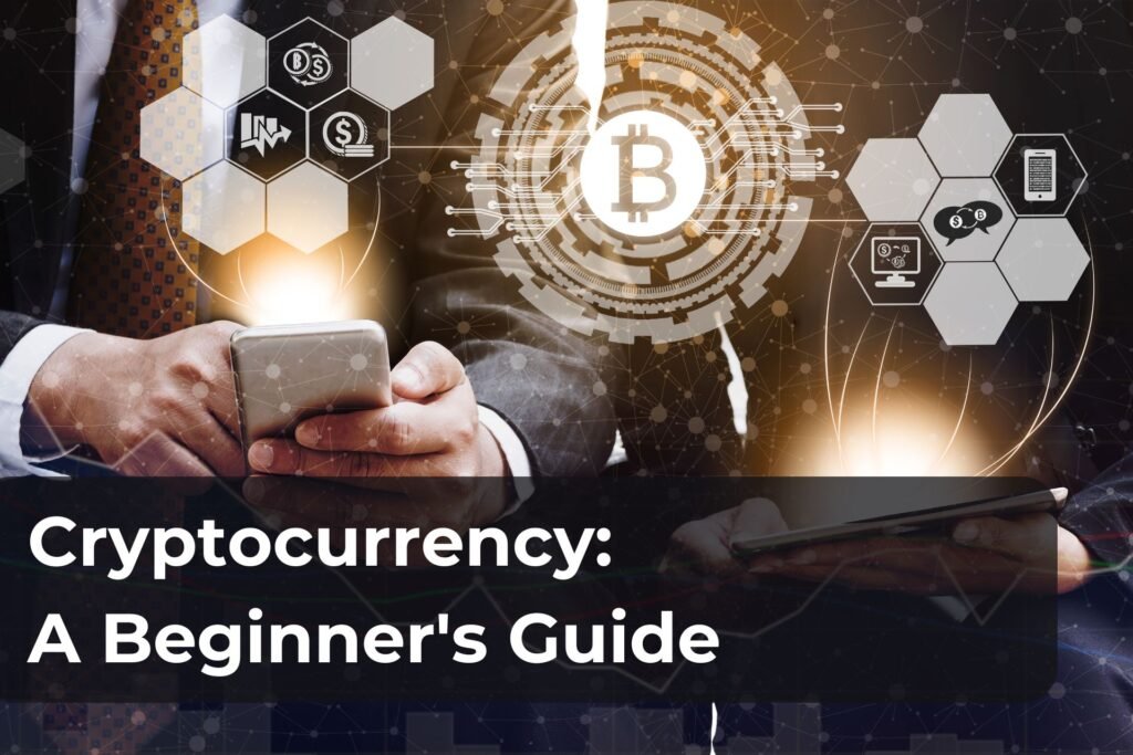 Cryptocurrency- A Beginner's Comprehensive Guide