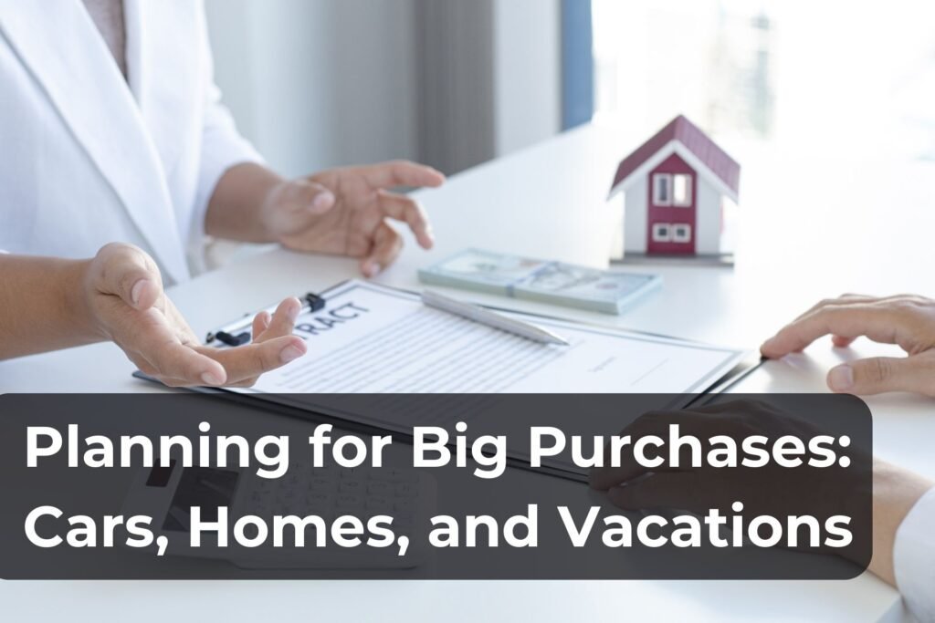 Planning for a big purchases cars, homes and vacations