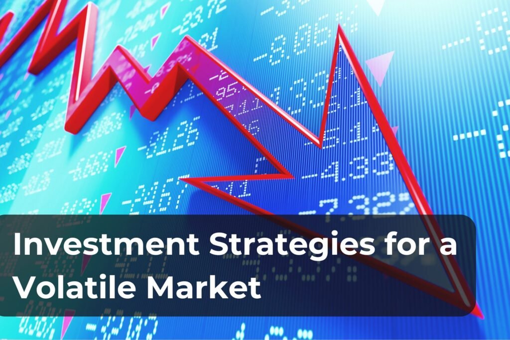 Investment Strategies for a Volatile Market